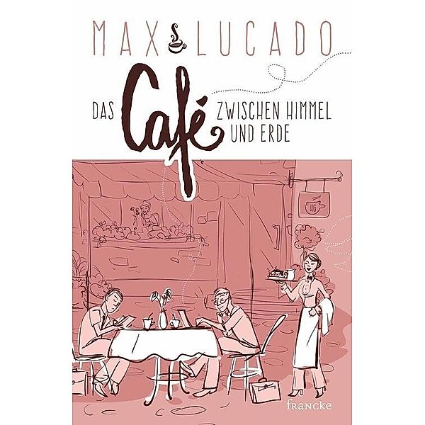 Das Café zwischen Himmel und Erde, Max Lucado