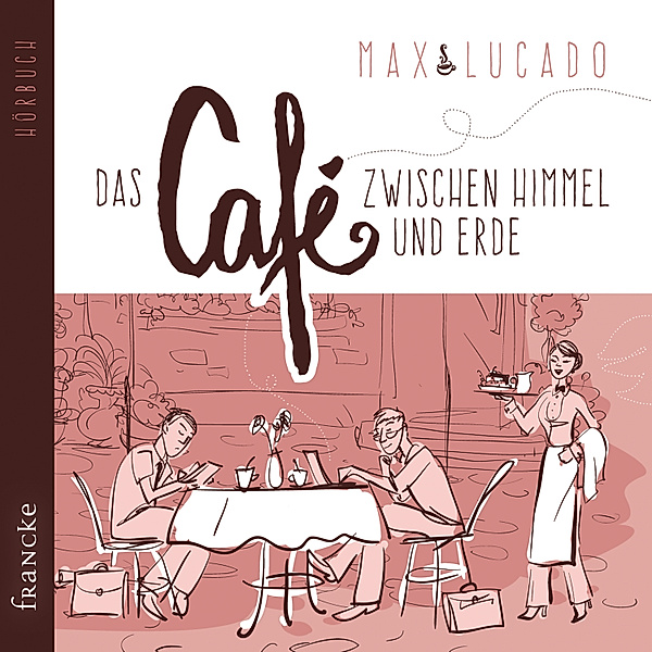 Das Café zwischen Himmel und Erde, Max Lucado