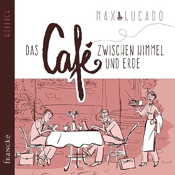 Das Café zwischen Himmel und Erde,4 Audio-CDs, Max Lucado