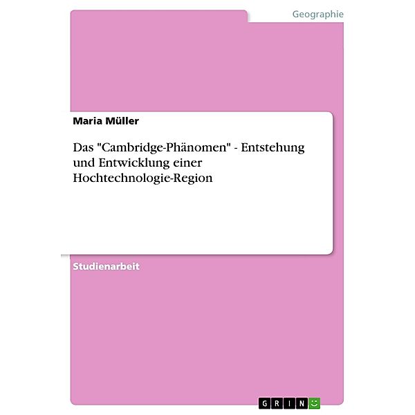 Das Cambridge-Phänomen - Entstehung und Entwicklung einer Hochtechnologie-Region, Maria Müller