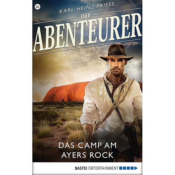 Das Camp am Ayers Rock / Die Abenteurer Bd.26, Karl-Heinz Priess