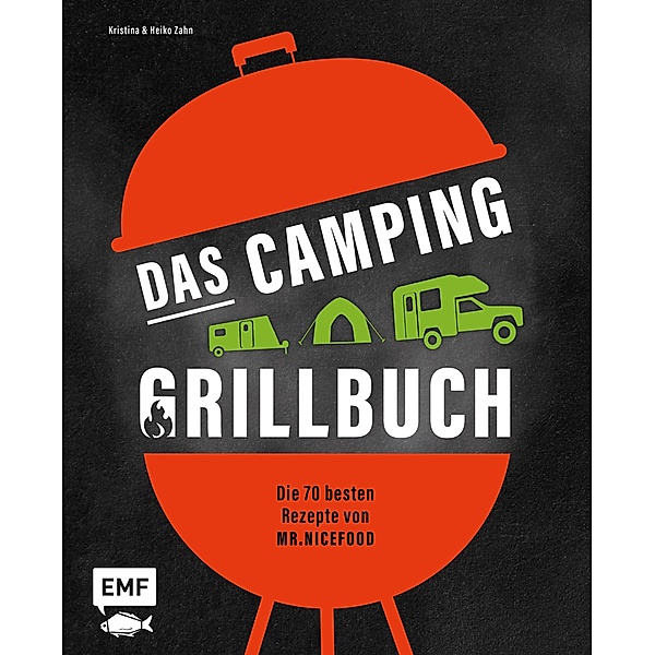 Das Camping-Grillbuch - Die 70 besten Rezepte von @mr.nicefood, Heiko Zahn, Kristina Zahn