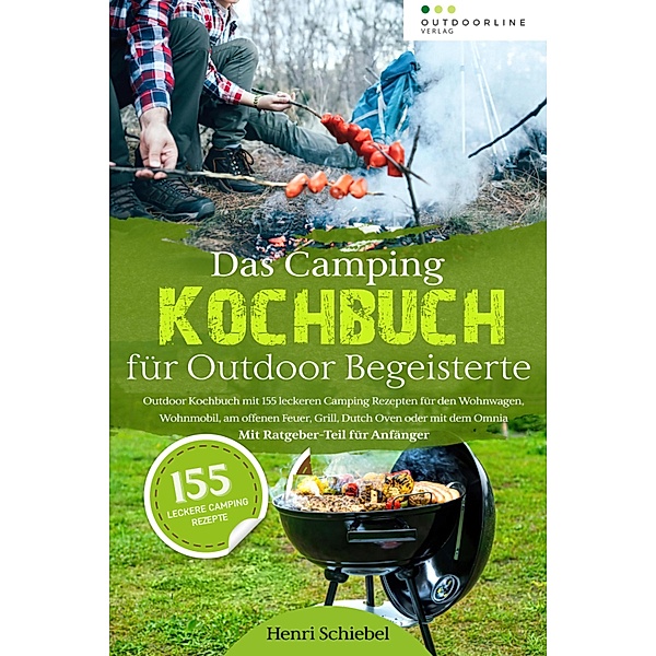 Das Camping Kochbuch für Outdoor Begeisterte, Henri Schiebel