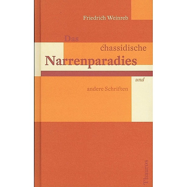 Das chassidische Narrenparadies und andere Schriften, Friedrich Weinreb