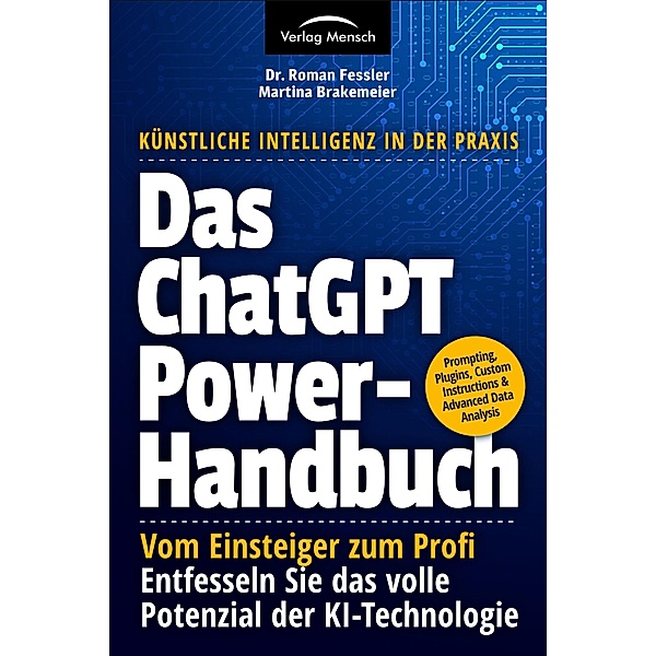 Das ChatGPT Powerhandbuch - Vom Einsteiger zum Profi, Roman Fessler, Martina Brakemeier