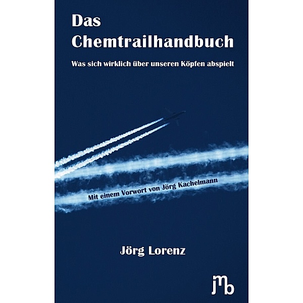 Das Chemtrailhandbuch, Jörg Lorenz