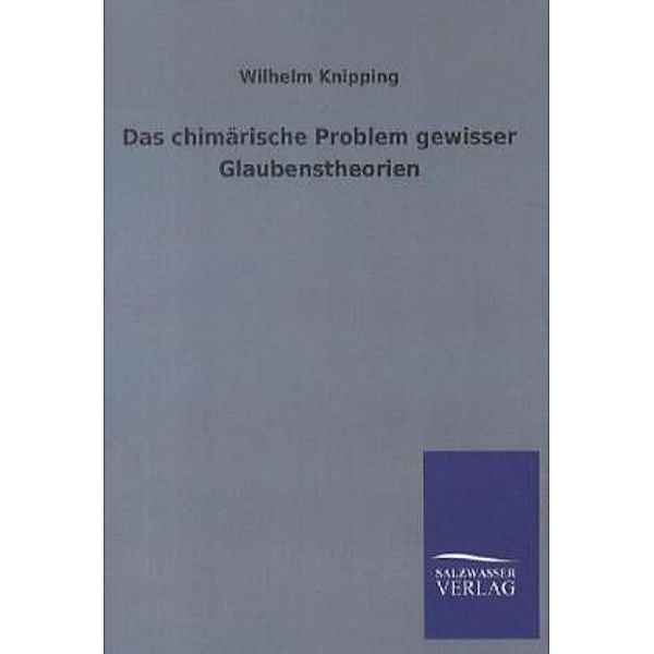 Das chimärische Problem gewisser Glaubenstheorien, Wilhelm Knipping