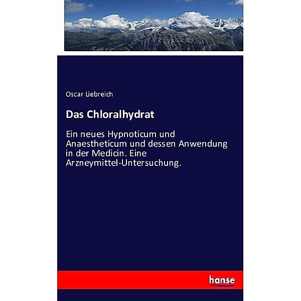 Das Chloralhydrat, Oscar Liebreich