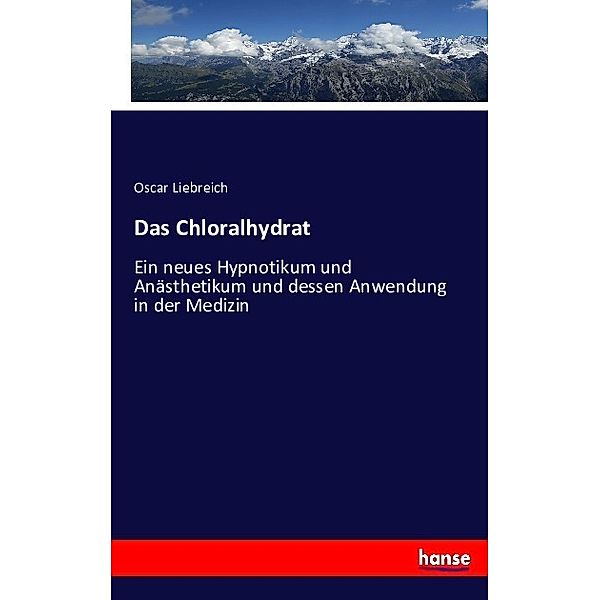 Das Chloralhydrat, Oscar Liebreich