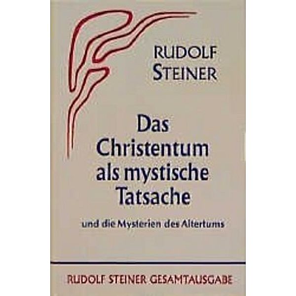Das Christentum als mystische Tatsache und die Mysterien des Altertums, Rudolf Steiner
