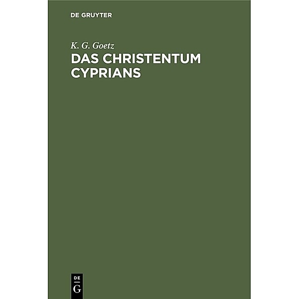 Das Christentum Cyprians, K. G. Goetz