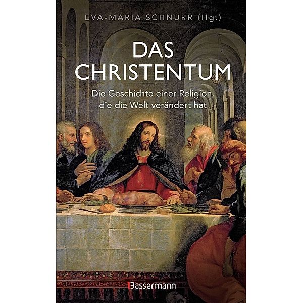 Das Christentum. Die Geschichte einer Religion, die die Welt verändert hat