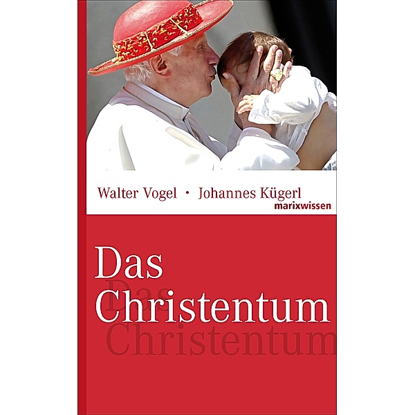 Das Christentum / marixwissen, Walter Vogel, Johannes Kügerl