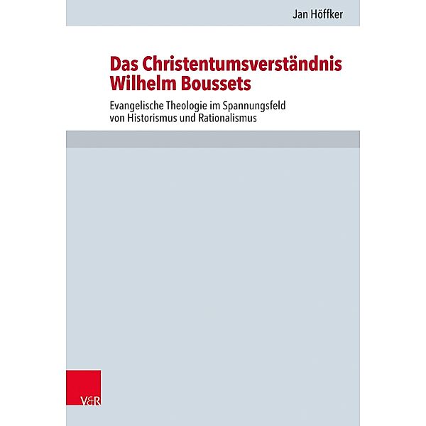 Das Christentumsverständnis Wilhelm Boussets / Forschungen zur Kirchen- und Dogmengeschichte, Jan Höffker