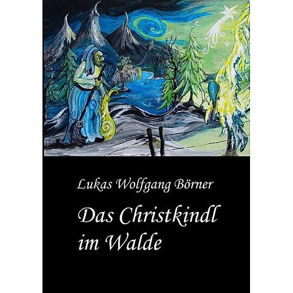 Das Christkindl im Walde, Lukas Wolfgang Börner