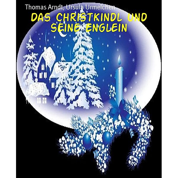 Das Christkindl und seine Englein, Ursula Urmelchen, Thomas Arndt