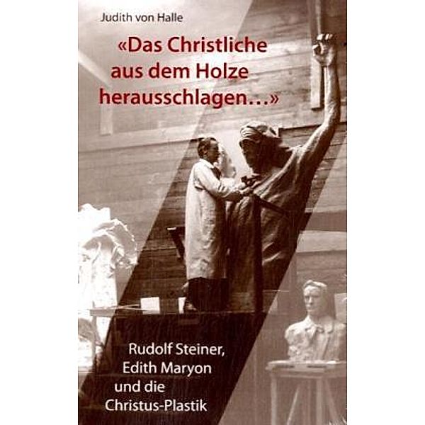 Das christliche aus dem Holz herausschlagen..., Judith von Halle