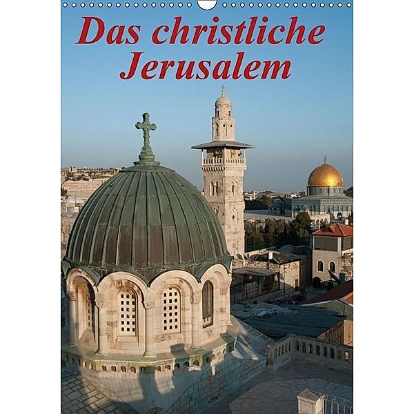 Das christliche Jerusalem (Wandkalender 2017 DIN A3 hoch), © Eitan Simanor