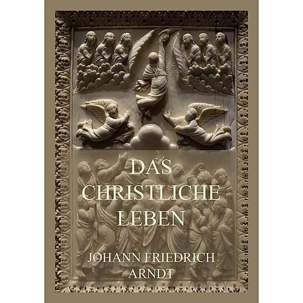 Das christliche Leben, Johann Friedrich Arndt