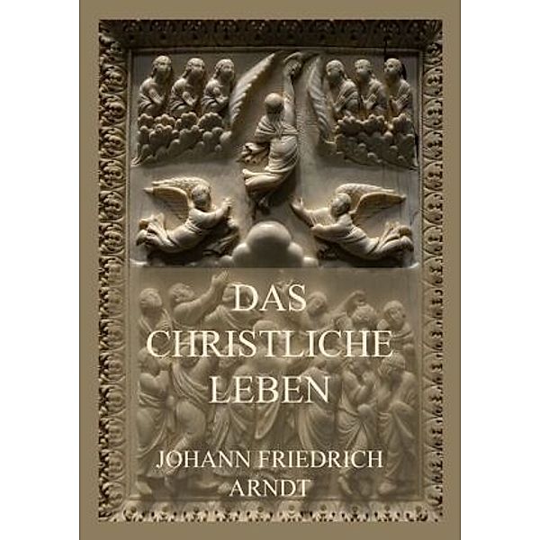 Das christliche Leben, Johann Friedrich Arndt