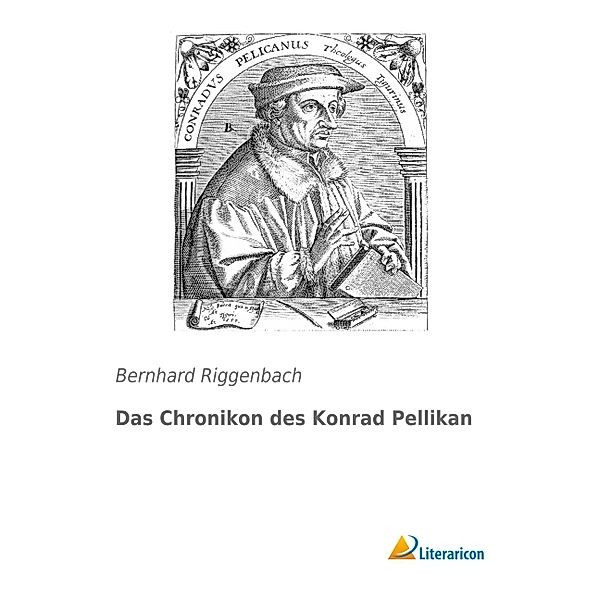 Das Chronikon des Konrad Pellikan, Bernhard Riggenbach
