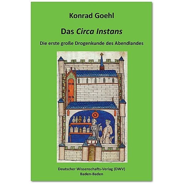 Das 'Circa Instans'. Die erste grosse Drogenkunde des Abendlandes, Konrad Goehl