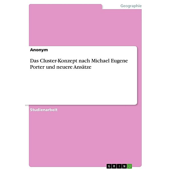 Das Cluster-Konzept nach Michael Eugene Porter und neuere Ansätze