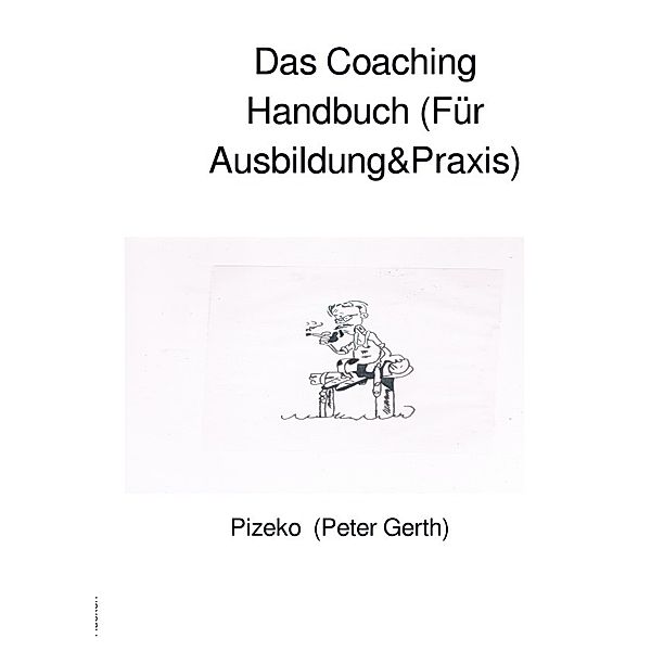Das Coaching Handbuch (Für Ausbildung&Praxis), Peter Gerth