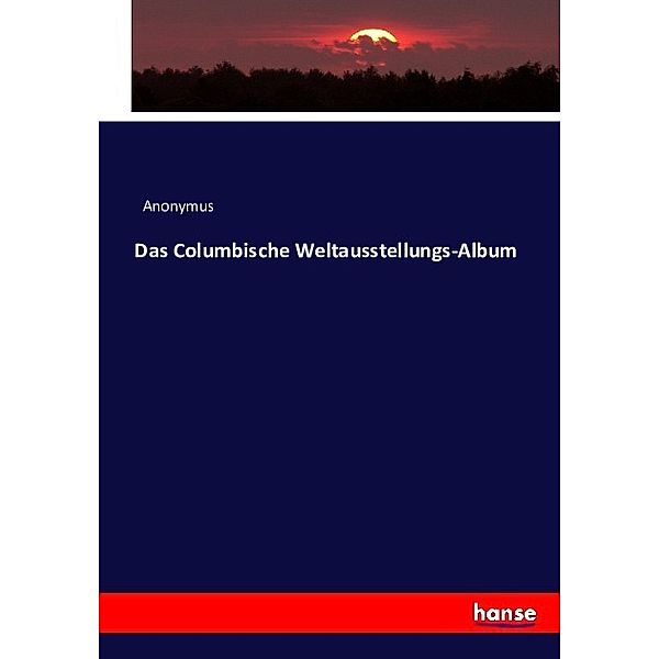 Das Columbische Weltausstellungs-Album, Anonym