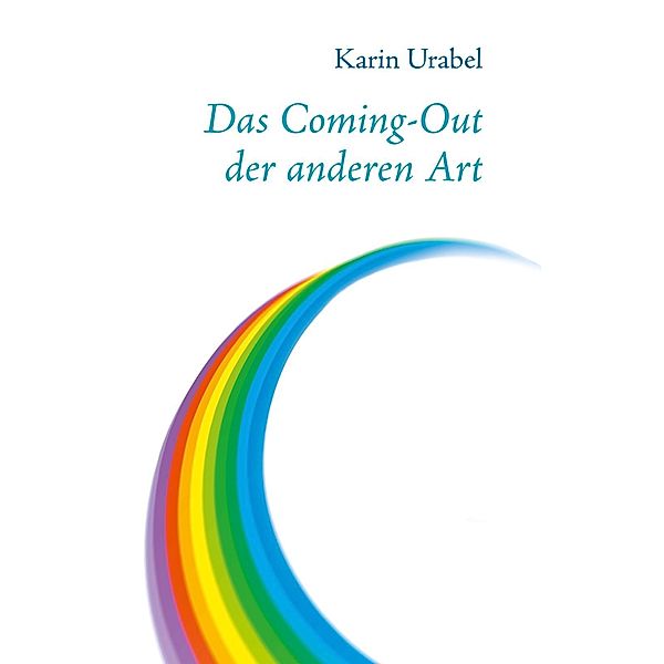 Das Coming-Out der anderen Art, Karin Urabel