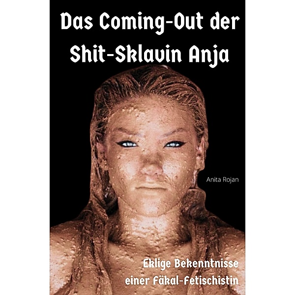 Das Coming-Out der Shit-Sklavin Anja, Anita Rojan