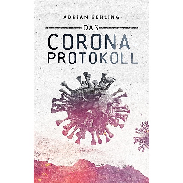 Das Corona-Protokoll, Adrian Rehling