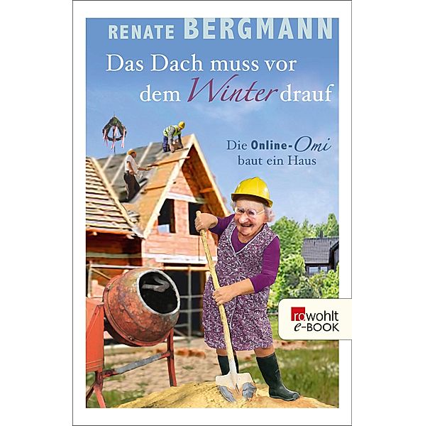 Das Dach muss vor dem Winter drauf / Online-Omi Bd.11, Renate Bergmann