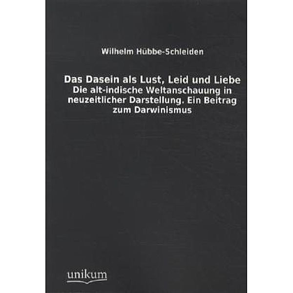 Das Dasein als Lust, Leid und Liebe, Wilhelm Hübbe-Schleiden