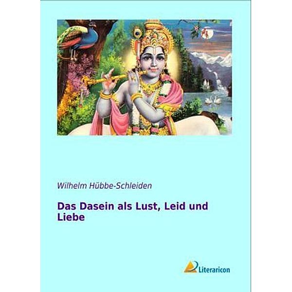 Das Dasein als Lust, Leid und Liebe, Wilhelm Hübbe-Schleiden