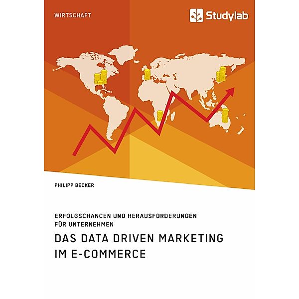 Das Data Driven Marketing im E-Commerce. Erfolgschancen und Herausforderungen für Unternehmen, Philipp Becker
