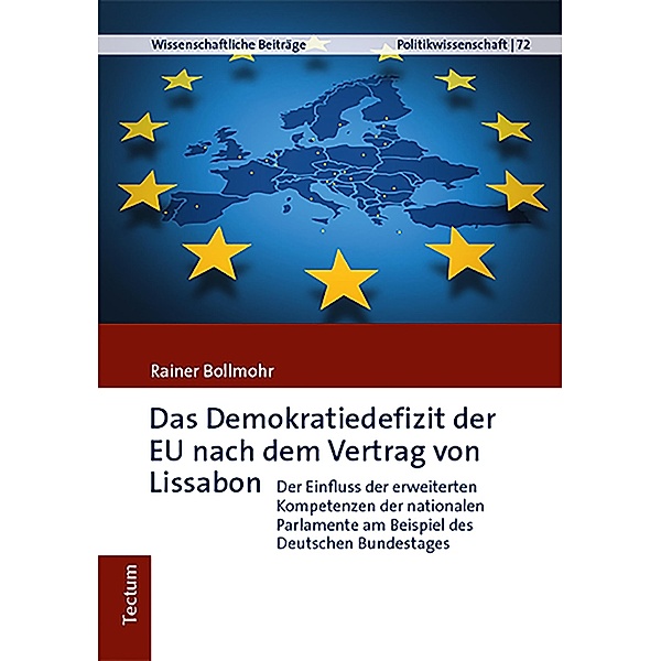 Das Demokratiedefizit der EU nach dem Vertrag von Lissabon / Wissenschaftliche Beiträge aus dem Tectum-Verlag Bd.72, Rainer Bollmohr
