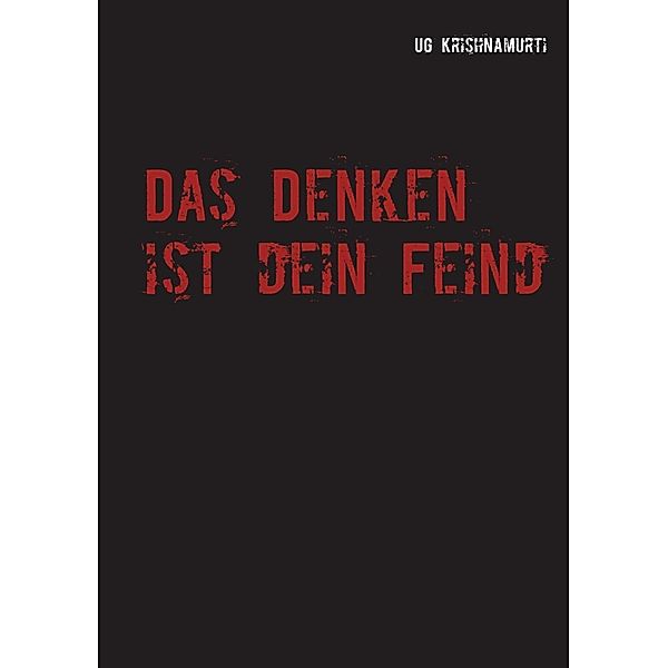 Das Denken ist dein Feind, U. G. Krishnamurti