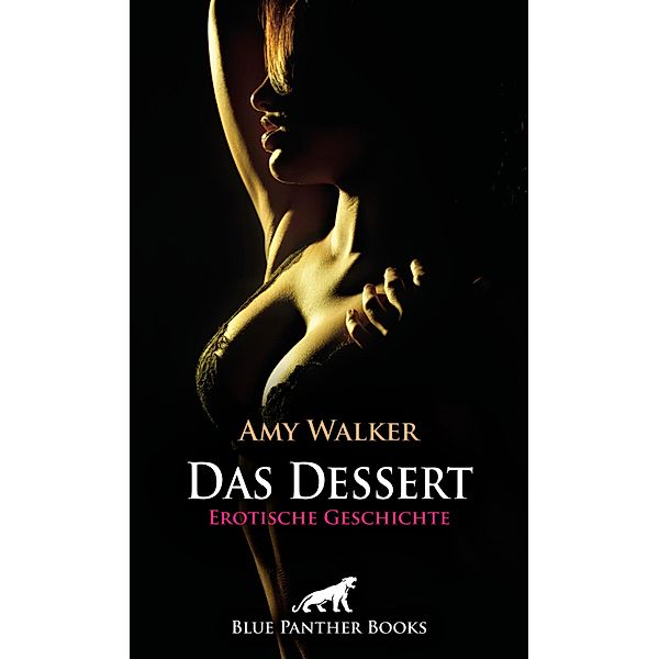 Das Dessert | Erotische Geschichte / Love, Passion & Sex, Amy Walker