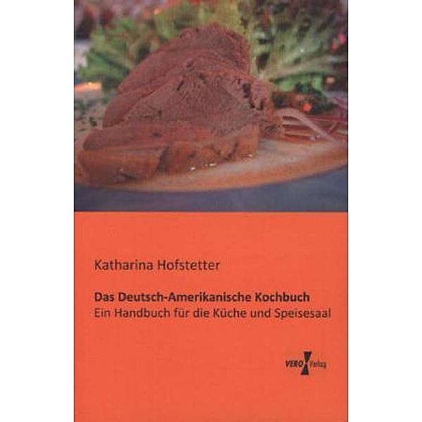 Das Deutsch-Amerikanische Kochbuch, Katharina Hofstetter
