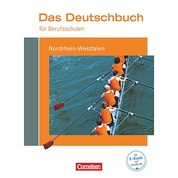 Das Deutschbuch für Berufsschulen - Nordrhein-Westfalen, Martina Schulz-Hamann, Kerstin Ansel-Röhrleef, Helmut van Züren, Petra Pascher, Christoph Scheele, Birgit Karnbach, Gabriele Harff-König, Barbara Siebert, Nicole Kaufmann, Juliane Wagemann, Olga Lentge, Regine Kirtschig