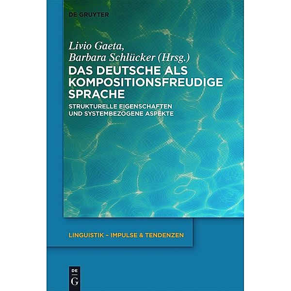 Das Deutsche als kompositionsfreudige Sprache / Linguistik - Impulse & Tendenzen Bd.46
