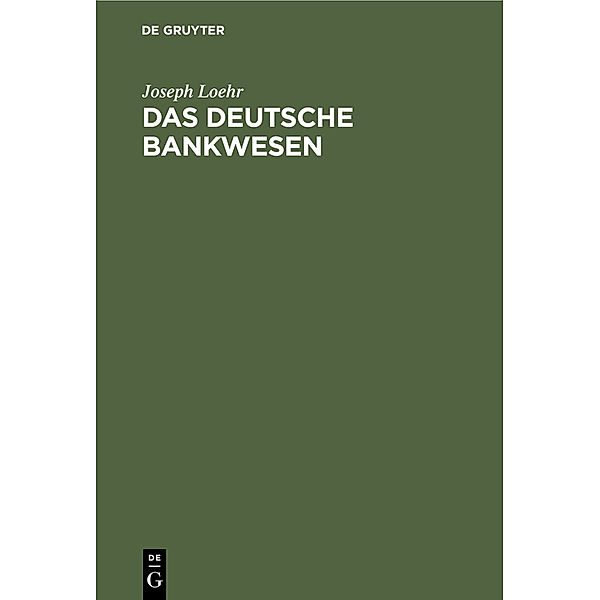 Das Deutsche Bankwesen, Joseph Loehr