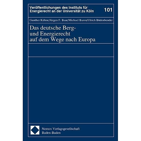 Das deutsche Berg- und Energierecht auf dem Wege nach Europa, Gunther Kühne, Jürgen F. Baur, Michael Baron