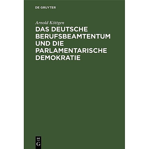 Das deutsche Berufsbeamtentum und die parlamentarische Demokratie, Arnold Köttgen