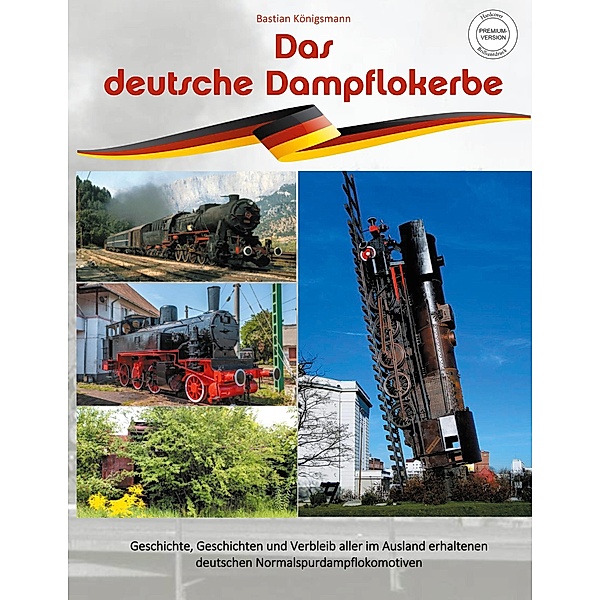 Das deutsche Dampflokerbe - Premiumversion, Bastian Königsmann