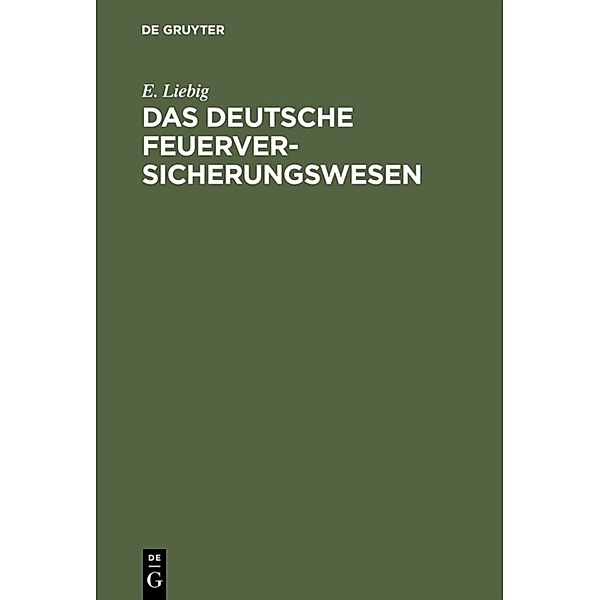 Das deutsche Feuerversicherungswesen, E. Liebig