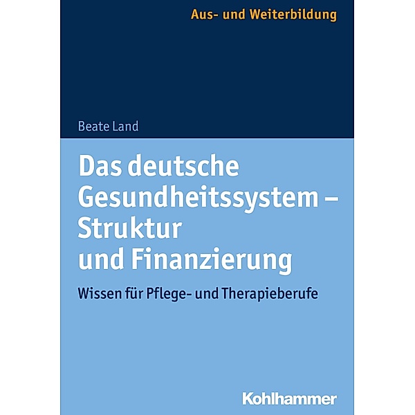 Das deutsche Gesundheitssystem - Struktur und Finanzierung, Beate Land