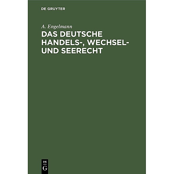 Das deutsche Handels-, Wechsel- und Seerecht, A. Engelmann