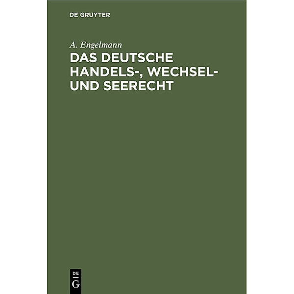 Das deutsche Handels-, Wechsel- und Seerecht, A. Engelmann